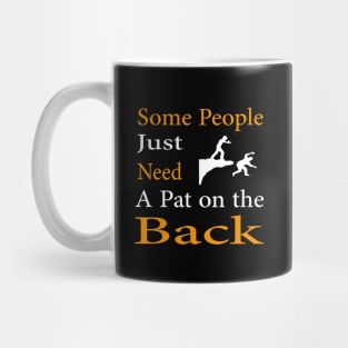 Some People Just Need A Pat on the Back Mug